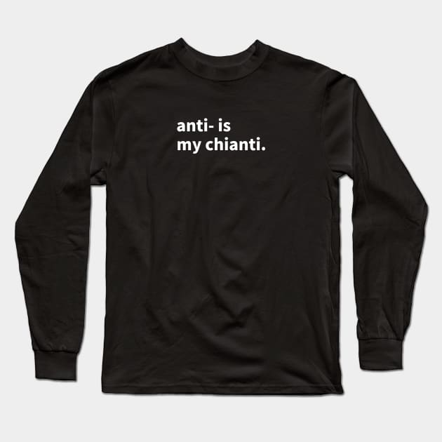 Anti- is my chianti Long Sleeve T-Shirt by Marina_Povkhanych_Art